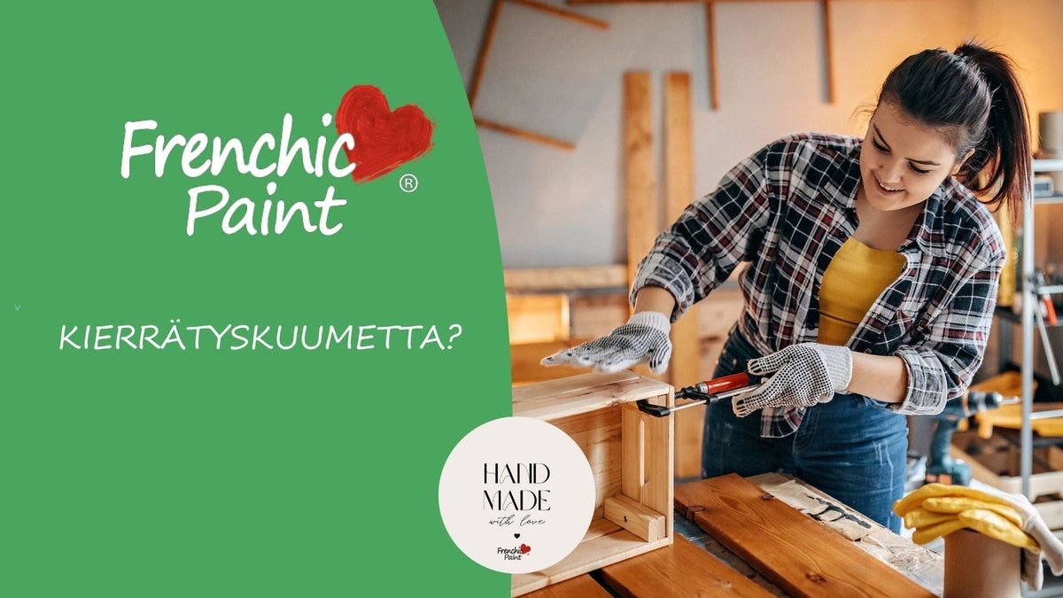 KIERRÄTYS- JA DIY KUUMETTA?-Frenchic Paint Finland